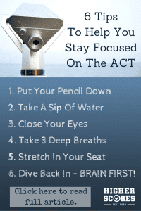 Feeling fuzzyheaded when you take a full-length ACT test? Here are 6 tips to help you focus when you're taking an ACT, plus links to full-length practice tests so you can try these tips on for size. www.higherscorestestprep.com/6-tips-to-help-you-stay-focused-even-when-the-act-is-boring-you-to-death