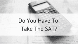 Do You Have To Take The SAT?