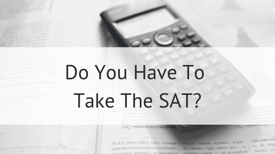 Do you have to take the SAT? Why you should have a good score before applying to colleges, even with test optional options.