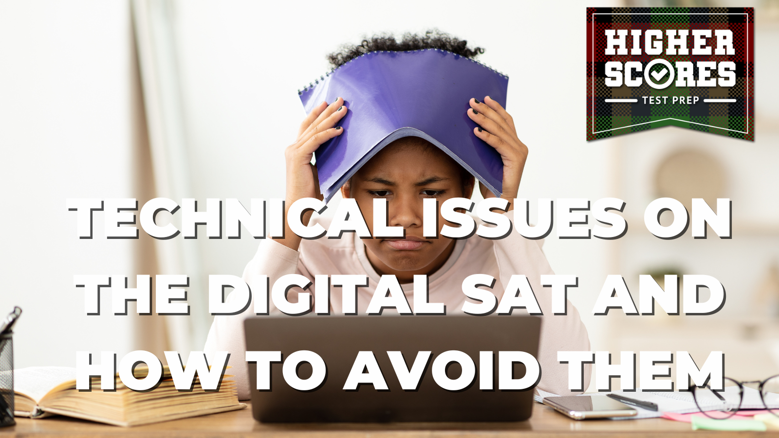 Technical Issues on the Digital SAT and How to Avoid Them